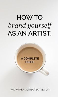 a cup of coffee with the words how to brand yourself as an artist on it