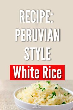 white rice in a bowl with the words recipe peruvan style