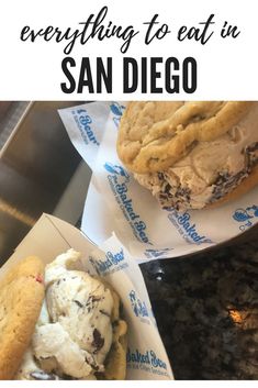 an ice cream sandwich and chocolate chip cookies are on the counter with text overlay that reads everything to eat in san diego