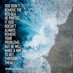 an ocean with waves and the words god didn't remove the red sea he parted it