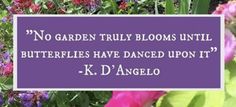 a purple sign that says no garden truly blooms until butterflies have dance upon it k d'angelo