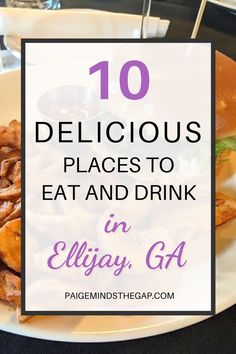 a white plate topped with food and text that reads 10 delicious places to eat and drink in ellijay, ga