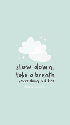 the quote slow down take a breath you're doing just fine on a blue background