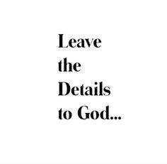 the words leave the details to god are in black and white on a white background