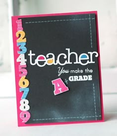 a teacher's day card with the words, you make the grade 4 on it