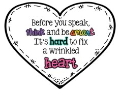 a heart with the words before you speak, think and be smart it's hard to fix a wrinkled heart