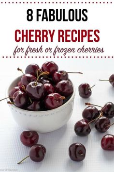 cherries in a white bowl with text overlay that reads 8 fabulous cherry recipes for fresh or frozen cherries