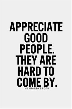 a sign that says appreciate good people they are hard to come by