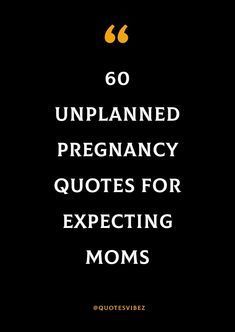 the words, 60 unplanned pregancy quotes for expecting moms