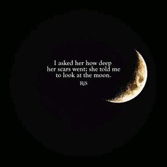 a half moon with the quote i asked her how deep her scars went the told me to look at the moon