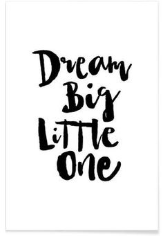 a black and white poster with the words dream big, little one on it's side