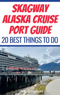 the alaska cruise port guide with text overlay that reads 20 best things to do