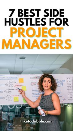 a woman standing in front of a whiteboard with the title 7 best side hustles for project managers