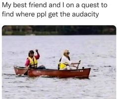 two people in a canoe with the caption'my best friend and i on a quest to find where pp get the au