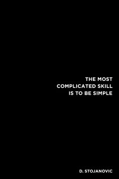 the most complicated skill is to be simple