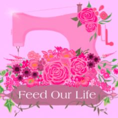 a pink sewing machine with flowers and the words feed out life on it's side