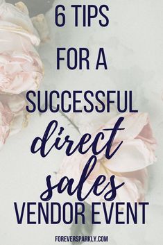 pink flowers with the words 6 tips for a successful direct sales vendor event on it