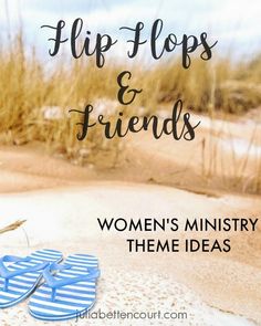 flip flops and friends women's ministry theme ideas for the summertime season