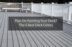 a deck with white railings and the text plan on painting your deck? the 5 best deck colors