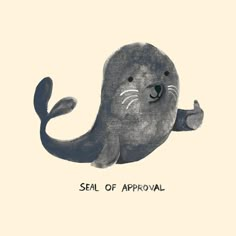 an image of a seal with the caption seal of approval on it's back