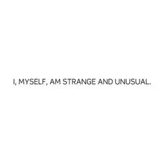 the words i, myself, am strange and unusual are written in black on a white background