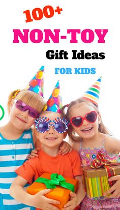 three children wearing party hats and sunglasses with gifts in front of the caption reads, 100 + non - toy gift ideas for kids