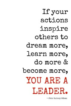 a quote that says, if your actions inspire others to dream more, learn more and be