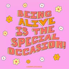 the words being alive is the special occasion written in pink and orange on a pink background