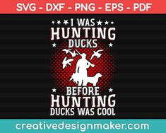 I Was Hunting Ducks Before Hunting Ducks Was Cool Svg, Hunting Svg Dxf Png Eps Pdf Printable Files Duck Photography