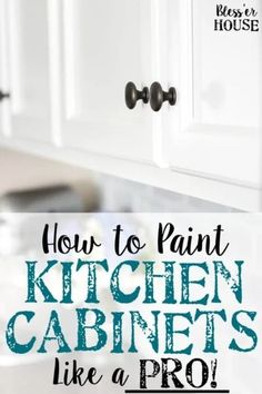 kitchen cabinets with the words how to paint kitchen cabinets like a pro on top of them