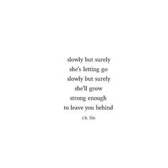 a white background with the words, slowly but surely she's letting go slowly but surely she'll grow strong enough to leave you behind