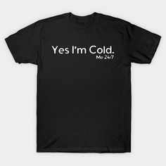 This is a Yes I'm Cold design. -- Choose from our vast selection of Crewneck and V-Neck T-Shirts to match with your favorite design to make the perfect graphic T-Shirt. Pick your favorite: Classic, Boxy, Tri-Blend, V-Neck, or Premium. Customize your color! For men and women. I'm With The Band, Meme Tshirts, Girls Tees, Friends Shirt, Funny Tees, Funny Shirts, Long Sweatshirt, Funny Tshirts, V Neck T Shirt