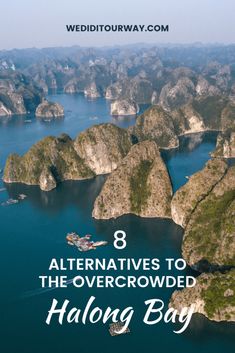 an aerial view of halong bay with the text 8 alternatives to the overcrowed halong bay