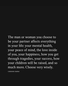 "‘The man or woman you choose to be your partner affects everything in your life: your mental health, peace of mind, happiness, and how you navigate challenges. Choose very wisely.’ - Unknown Author 🌟 Invest in a partnership that uplifts and supports you! 💫"  #Relationship #Love #Quotes #MentalHealth Unknown Relationship Quotes, Support In Relationships Quotes, Choosing A Partner Quotes, Choose Your Partner Wisely Quotes, Your Partner Should Be Your Peace, Quotes About Supporting Your Partner, Supportive Relationship Quotes, Partner In Life Quotes, Not Happy Quotes Relationships