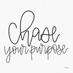 the words chase your purpose written in cursive black ink on a white background