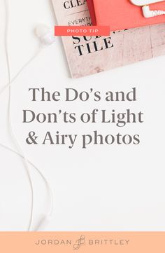 the do's and don'ts of light and airy photos