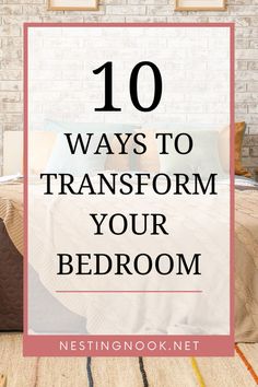 a bed with the words 10 ways to transform your bedroom