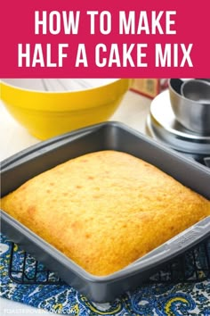 how to make half a cake mix in a pan with text overlay that reads, how to make half a cake mix