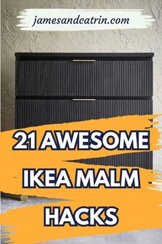 the words 21 awesome ikea malm hacks are in front of a black dresser