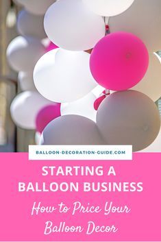 balloons with the words starting a balloon business how to price your balloon decor