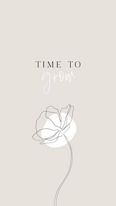 a white flower with the words time to grow on it