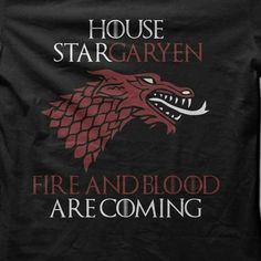 a t - shirt with the words house starkgaryenn, fire and blood are coming