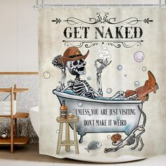 a shower curtain with a skeleton in a bathtub and the words get naked, unless you are just visiting don't take it weird