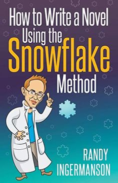 how to write a novel using the snowflake method by randy ingermanson