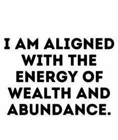 the words i am aligned with the energy of health and abundance are black on white