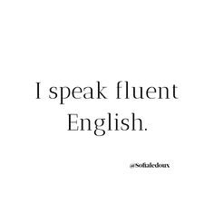 the words i speak fluent english are in black and white, against a white background