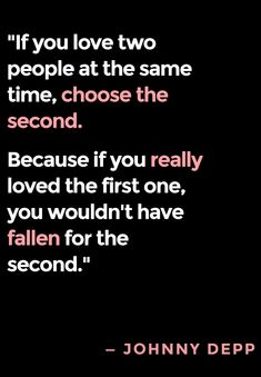 a quote that says if you love two people at the same time, choose the second