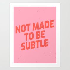 a pink poster with the words not made to be subtle