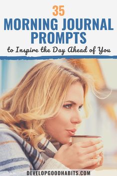 a woman drinking coffee with the words 35 morning journal prompts to inspire the day ahead of you