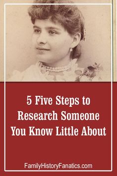 an old photo with the words five steps to research someone you know little about